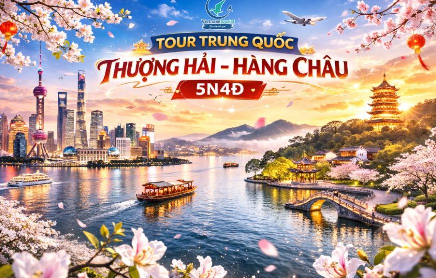 THƯỢNG HẢI – VÔ TÍCH – Ô TRẤN – HÀNG CHÂU 5N4Đ VNA